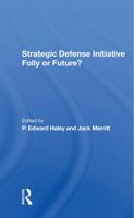 Strategic Defense Initiative: Folly or Future? 0367288842 Book Cover