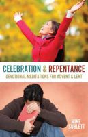 Celebration & Repentance: Devotional Meditations for Advent & Lent 1632327902 Book Cover
