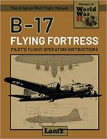 B-17 Flying Fortress - Pilot's Flight Operating Instructions 1945701064 Book Cover