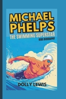 MICHAEL PHELPS: The Swimming Superstar (Kids Biography) B0DWWVX2S4 Book Cover