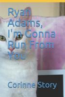 Ryan Adams, I'm Gonna Run From You 109074787X Book Cover