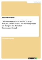 Selbstmanagement - auf das richtige Mindset kommt es an! Selbstmanagement am Beispiel des Züricher Ressourcen-Modell 3668793387 Book Cover