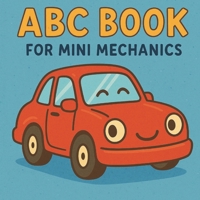 ABC Book For Mini Mechanics B0FTVQD3T4 Book Cover