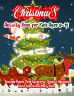 Christmas Activity Book for Kids Ages 8-12: A Creative Holiday Christmas Activity Book Included Word Search, Maze, Find Different, Color By Number Coloring Activities Book for Boys and Girls Ages 6, 7 1672070813 Book Cover