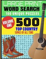 LARGE PRINT WORD SEARCH 100 UNIQUE PUZZLES: VOLUME ONE | 500 TOP COUNTRY SONGS OF ALL TIME | DECADES OF COUNTRY MUSICS BEST HITS | MAKES A GREAT GIFT FOR THE COUNTRY MUSIC LOVER B08L1P418Y Book Cover