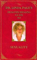 Dr. Linda Page's Healthy Healing Guide To Sexuality (Healthy Healing Guides) 1884334156 Book Cover