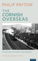 The Cornish Overseas: A History of Cornwall's 'Great Emigration' 1905816103 Book Cover