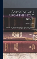 Annotations Upon The Holy Bible: Wherein The Sacred Text Is Inserted, And Various Readings Annexed, Together With The Parallel Scriptures 1017049661 Book Cover