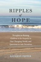 Ripples Of Hope: Thoughts on Raising Children to be Hopeful in Our Changing World, and Quest 1098335600 Book Cover