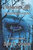 Darkness Calls: Be Careful What You Look for 1717370659 Book Cover