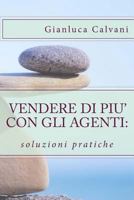 Vendere di pi� con gli agenti: soluzioni pratiche 1517136938 Book Cover