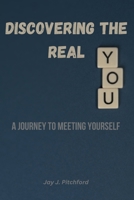 Discovering the real you: A journey to meeting yourself B0C1J7FW7Z Book Cover