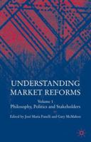 Understanding Market Reforms, Volume 1: Philosophy, Politics and Stakeholders 1403949425 Book Cover