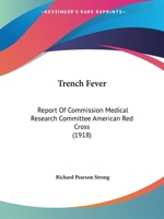 Trench Fever; Report of Commission, Medical Research Committee, American Red Cross; 1120947324 Book Cover
