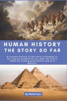 Human History the story so far: A concise history of the story of humans so far, and my predictions for what the future holds for coming generations and as a species. B0CLC5BMG4 Book Cover