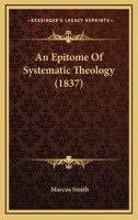 An Epitome Of Systematic Theology 1173217401 Book Cover