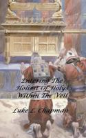 Entering The Holiest Of Holys Within The Veil 1494797453 Book Cover