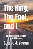 The King, The Fool and I: An Adolescents Journey of Self Discovery 1796746487 Book Cover