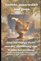 Geliebt, auserwählt und ganz: Eine 30-tägige Reise von der Ablehnung zur Wiederherstellung (German Edition) B0F9XWFY1P Book Cover