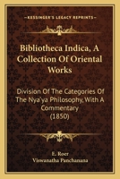 Bibliotheca Indica, A Collection Of Oriental Works: Division Of The Categories Of The Nya'ya Philosophy, With A Commentary 1164622838 Book Cover