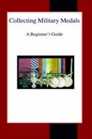 Collecting Military Medals: A Beginner's Guide 0718890108 Book Cover
