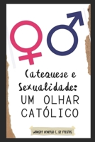 Catequese e Sexualidade: um olhar Católico (LIVROS CATÓLICOS) (Portuguese Edition) B0F1Y58MP8 Book Cover