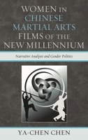 Women in Chinese Martial Arts Films of the New Millennium: Narrative Analyses and Gender Politics 0739139088 Book Cover