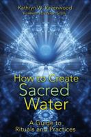How to Create Sacred Water: A Guide to Rituals and Practices 1591431417 Book Cover
