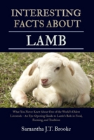 INTERESTING FACTS ABOUT LAMB: What You Never Knew About One of the World's Oldest Livestock – An Eye-Opening Guide to Lamb's Role in Food, Farming, and Tradition B0FCCJDFGY Book Cover