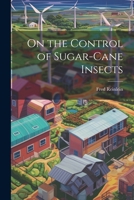 On the Control of Sugar-cane Insects 1021395374 Book Cover