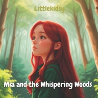 Mia and the Whispering Woods : A Magical Journey for Kids: Discover Friendship, Courage, and the Enchantment of Nature B0CMPJD42S Book Cover