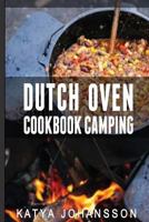 Dutch Oven Cookbook Camping: 50 Quick & Easy Dutch Oven Recipes for Camping and Outdoor Grilling 1537144456 Book Cover