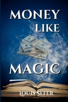 Money Like Magic: Unlocking the Secrets to Wealth Creation B0BS9SX2FS Book Cover