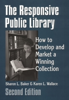 The Responsive Public Library: How to Develop and Market a Winning Collection 1563086484 Book Cover