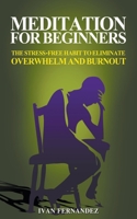 Meditation for Beginners: The Stress-Free Habit to Eliminate Overwhelm and Burnout 1646152476 Book Cover