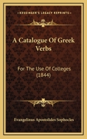 A Catalogue Of Greek Verbs: For The Use Of Colleges 1021750840 Book Cover