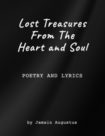 Lost Treasures From The Heart and Soul: Poetry and Lyrics B0C1JFQWP3 Book Cover