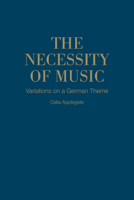 The Necessity of Music: Variations on a German Theme 1487520484 Book Cover