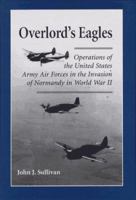 Overlord's Eagles: Operations of the United States Army Air Forces in the Invasion of Normandy in World War II 0786423382 Book Cover