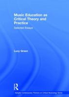 Music Education as Critical Theory and Practice: Selected Essays 1032920890 Book Cover