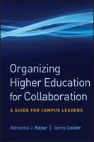 Organizing Higher Education for Collaboration: A Guide for Campus Leaders 0470179368 Book Cover