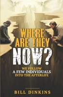 Where are they now?: We follow a few individual from death into the after life. B0DPSMYS5G Book Cover