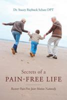 Secrets of a Pain-Free Life: Recover Pain-Free Joint Motion Naturally 1519588216 Book Cover