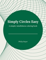 Simply Circles Easy: A simpler mindfulness coloring book B08Y4HCCH3 Book Cover