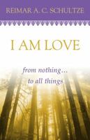 I AM Love: From Nothing...to All Things 0972441115 Book Cover