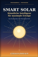Smart Solar – Künstliche Intelligenz für maximale Erträge: Das Praxishandbuch für Photovoltaik-Profis (German Edition) B0GZGMVW3R Book Cover