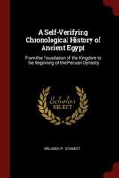 A Self-Verifying Chronological History of Ancient Egypt: From the Foundation of the Kingdom to the Beginning of the Persian Dynasty 1375471562 Book Cover