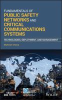 Fundamentals of Public Safety Networks and Critical Communications Systems: Technologies, Deployment, and Management 1119369479 Book Cover