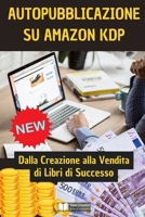 Guida Pratica all'Auto-Pubblicazione su Amazon KDP: Dalla Creazione alla Vendita di Libri di Successo (Italian Edition) B0CPMPX97K Book Cover