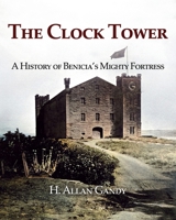 The Clock Tower: A History of Benicia's Mighty Fortress 163132151X Book Cover